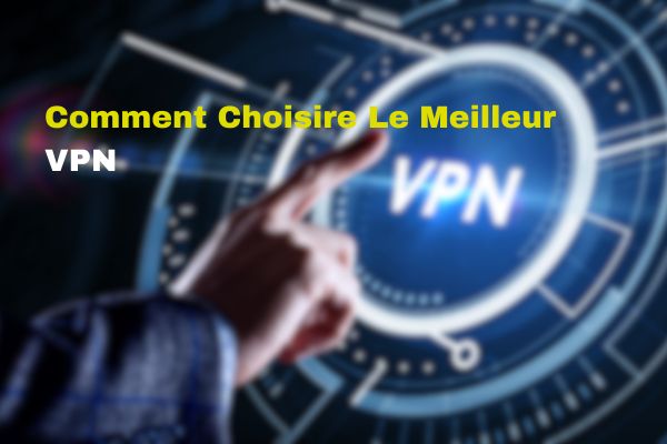 COMMENT CHOISIR LE MEILLEUR VPN