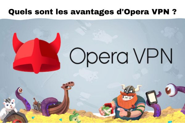 Quels sont les avantages d'Opera VPN ?