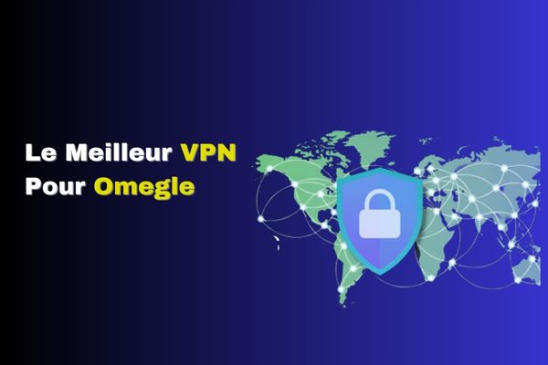le meilleur VPN pour Omegle