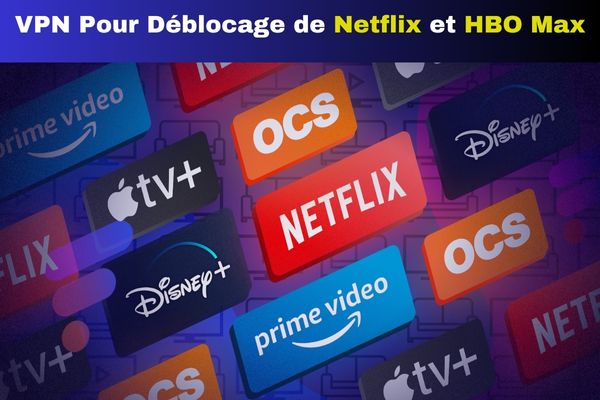 VPN Pour Déblocage de Netflix et HBO Max